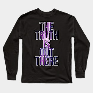 The Truth Is Out There Long Sleeve T-Shirt